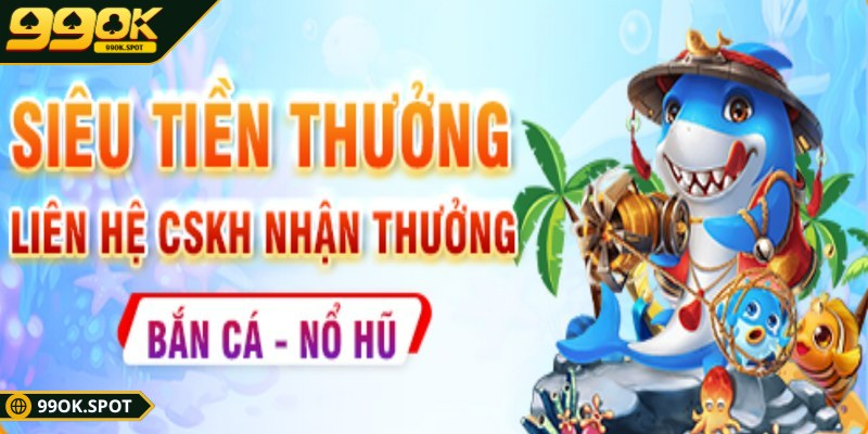 Bắn cá 99OK - Bùng nổ trải nghiệm săn boss online đỉnh cao 3 Bắn cá 99OK thưởng tham gia game cực hấp dẫn