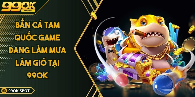 Bắn cá tam quốc game