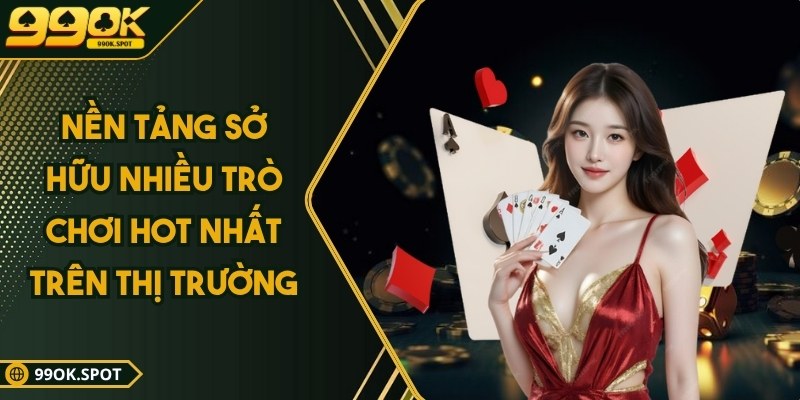 Thương hiệu 99OK - Đánh dấu vị thế hàng đầu trong ngành 3 Nền tảng sở hữu nhiều trò chơi hot nhất trên thị trường