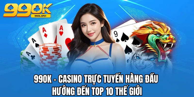 99OK ️🎖️ Đăng Ký 99ok.com Nhà Cái UY Tín Chính Thức + 199K 3 99OK - Casino trực tuyến hàng đầu hướng đến Top 10 thế giới